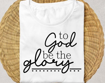 To God be the Glory | Pray SVG | Scripture SVG | Faith Over Fear SVG | Faith svg | Bible Verse svg | Bible Verse png | Faith Based Shirt