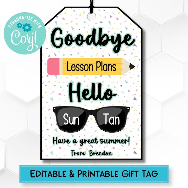 May include: Editable and printable gift tag with a colorful confetti background. The tag says "Goodbye Lesson Plans Hello Sun Tan" and "Have a great summer! From: Brendon".