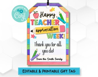May include: A colorful printable gift tag with the text "Happy Teacher Appreciation Week! Thank you for all you do! From the Smith Family". The tag features a rainbow border, pencils, and a star.
