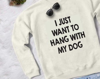 I Just Want to Hang with my Dog Cricut Iron On Download