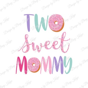 Instant Download Pair: &quot;Two Sweet Mommy&quot; & &quot;Two Sweet Daddy&quot; Donut Birthday Design/2nd Birthday/PNG Sublimation Design/No Product Will Ship