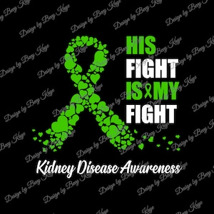 Digital SVG & PNG Design Download of His Fight Is My Fight Kidney Disease Awareness SVG File Format For H T V/Instant Design Download