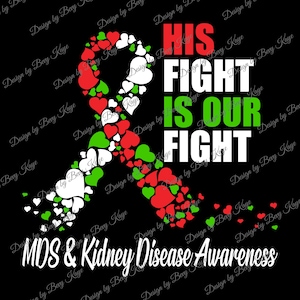 Custom Design Bundle Request:  His Fight Is Our Fight MDS & Kidney Disease Awareness SVG File Format For Cutting HTV/No Product Will Ship
