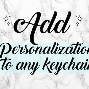 May include: Image with the text "Add Personalization to any keychain" in a stylish black font. The text is set against a marble-patterned background with decorative starbursts.