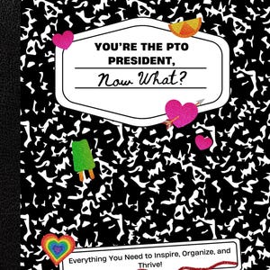 May include: A black and white notebook cover with a white border and the text "YOU'RE THE PTO PRESIDENT, Now What?" in a white box. The text "Everything You Need to Inspire, Organize, and Thrive!" is in a red box at the bottom of the cover.