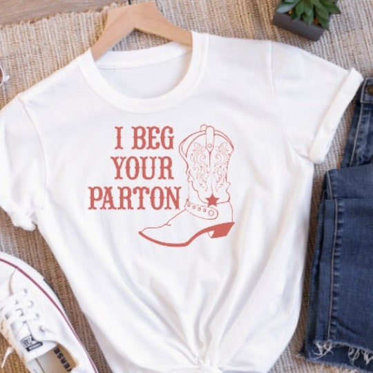 I Beg Your Parton Dolly shirt