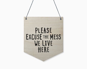 Excuse the Mess Wooden Wall Hanging, Wooden Pennant, Kitchen Door Hanging, Messy Happy House Wall Art, Hall Decor, Please Excuse the Mess