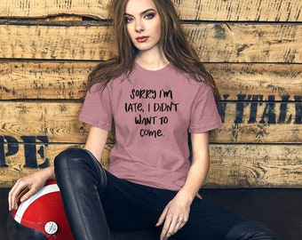 Sorry I'm Late I Didn't Want To Come Shirt, Introvert Tee, Sarcastic Quote T Shirt, Antisocial Shirt, Funny Humor Tee, Sarcastic Gift Shirt