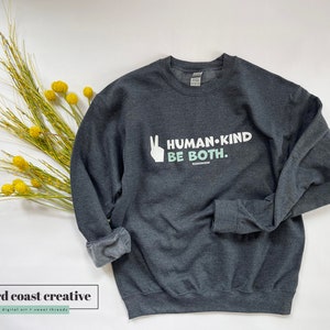 Human Kind Be Both Sweatshirt / Be Kind Shirt / Human Kind Shirt / Kindness Shirt / Anti-Racism Shirt / LGBTQ / Politics / Inclusive