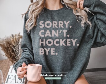 Sorry Can't Hockey Bye Sweatshirt - Unisex Hockey Season Shirt
