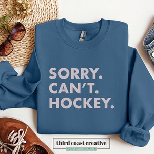 Hockey Unisex Sweatshirt / Sorry, Can&#39;t, Hockey / Cute Hockey Shirt / Hockey Season / Women&#39;s Hockey Shirt / Hockey Mom / Hockey Sweatshirt