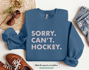 Hockey Unisex Sweatshirt / Sorry, Can't, Hockey / Cute Hockey Shirt / Hockey Season / Women's Hockey Shirt / Hockey Mom / Hockey Sweatshirt