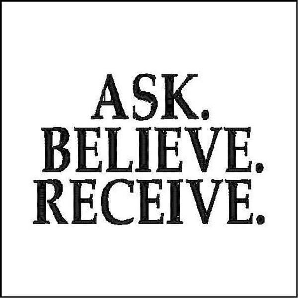 ASK BELIEVE RECEIVE- A digital file download for embroidery machines