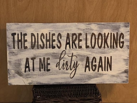 The Dishes Are Looking At Me Dirty Again Wooden Kitchen Sign Etsy