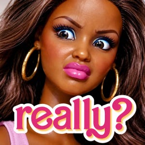 May include: A doll with brown hair, dark skin, and brown eyes, wearing large gold hoop earrings and a light pink top. The doll has a skeptical facial expression with raised eyebrows and bright pink lips. The text "really?" appears in pink.