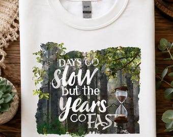 Crewneck Sweatshirt - Days Go Slow but the Years Go Fast - Scenic Hourglass Quote