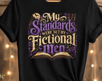 Book Lovers Tee | My Standards Were Set By Fictional Men Tee | Bookish, Literary, Reader Shirt