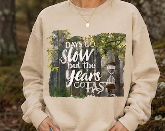 Crewneck Days Go Slow but the Years Go Fast Scenic Hourglass Quote