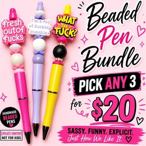 May include: A bundle of three beaded pens in pink, purple, and yellow. Each pen features a unique topper with phrases like "fresh out of fucks" and "What the F*ck?". The pens are part of a "Beaded Pen Bundle" with the text "Pick Any 3".