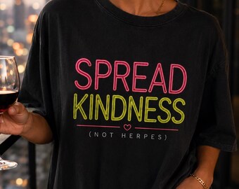 Spread Kindness (Not Herpes) Shirt | Funny Adult Humor Tee | Neon Graphic T-Shirt | Sarcastic Gift | Funny Friendship Shirt