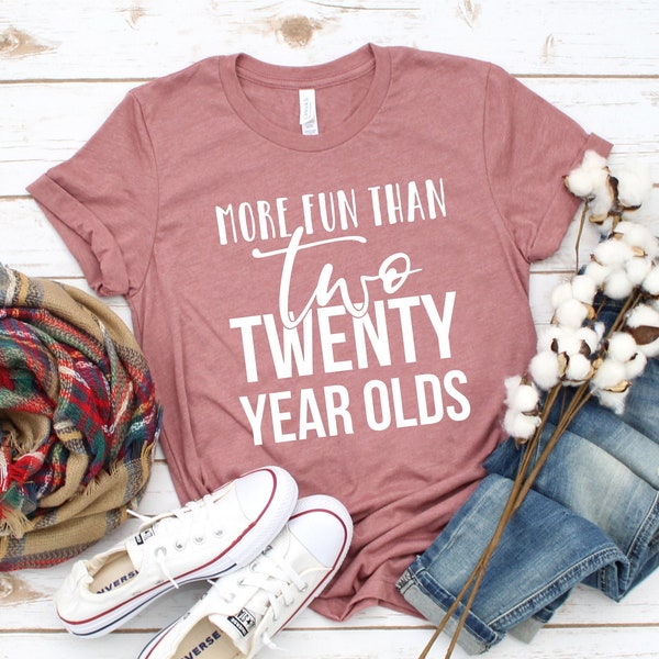 More Fun Than Two Twenty Year Olds Shirt - Talk Forty To Me - Hello 40 - Hello Forty - Forty AF - 40th Birthday Shirt For Her - 40 Tshirt