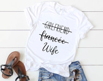 Girlfriend Fiancee Wife Shirt - Wife Tshirt - Bride Shirt - Wifey Tee - Engagement Shirt - Just Married Shirt - Honeymoon Shirt - Mrs Tee