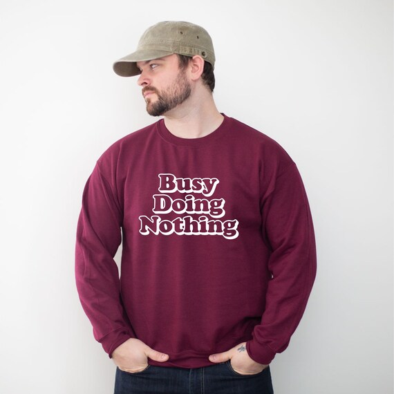 Sweatshirt Busy Doing Nothing Camisa divertida Su ter de