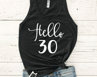 Thirtieth Birthday Shirt - 30th Birthday Tank - Hello Thirty Shirt - Hello 30 Shirt - Dirty Thirty Tank - Birthday Shirt For Her - 30th Tank