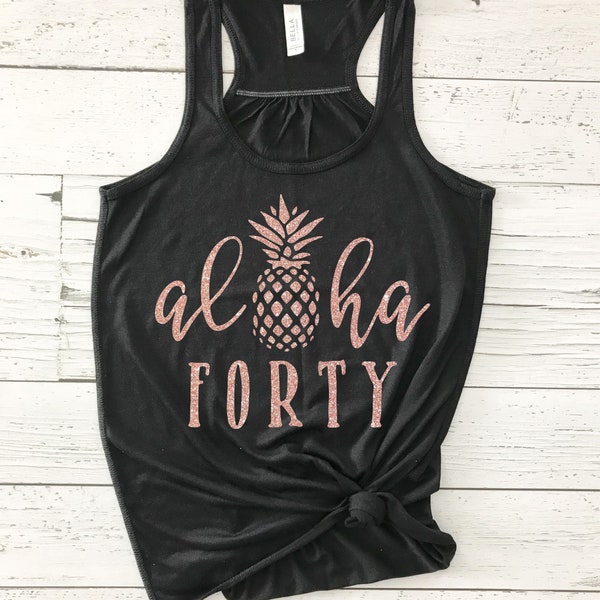 40th Birthday Shirt For Her - Forty Birthday Shirt - Aloha Forty - Fortieth Birthday - Women's  Birthday Shirt 40 - 40 Birthday Shirt