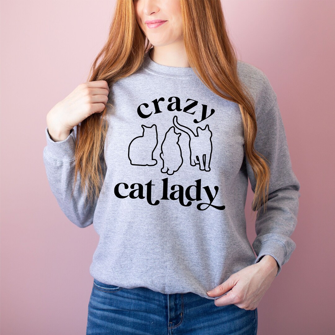 Crazy Cat Lady Sweatshirt Cat Lover Sweatshirt Cute Cat Shirt Cat Mom