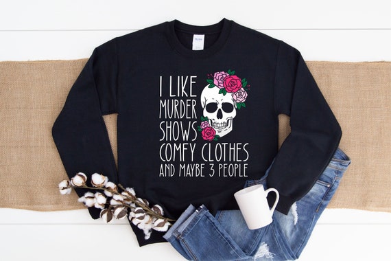 I Like Murder Shows Comfy Clothes and Maybe 3 People True Crime Junkie True  Crime Sweatshirt Introvert Gift Gift for Her Murder -  UK