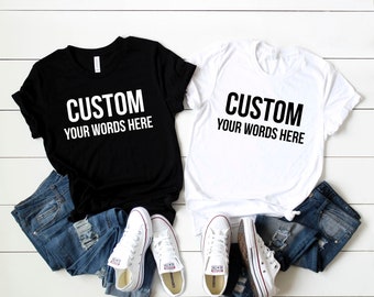 Custom Word Tshirt - Custom Birthday Shirt - Custom Bachelorette Party Shirt - Your Words Here Shirt - Custom Word Shirt Gift - Custom Shirt