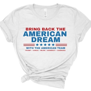 Bring back the American Dream with the American Team - Trump, Vance, Kennedy, Musk, Gabbard! Trump Shirt, Maga Shirt