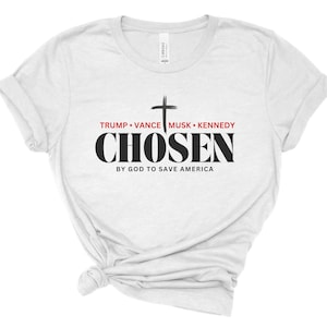 Chosen by God to save America - Trump, Vance, Musk, Kennedy Shirt. Christian Trump Shirt, Christian Trump Shirt, Christian Maga Shirt