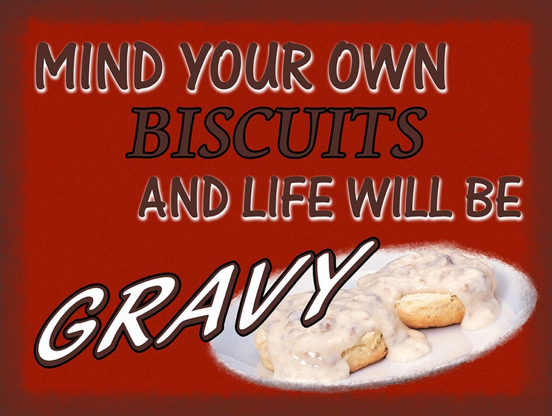 Mind Your Own Biscuits and Life will be Gravy Humor Advice Etsy