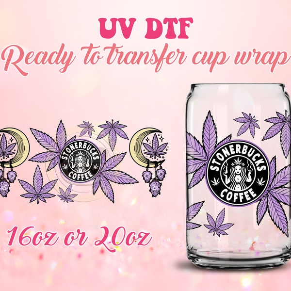 UV DTF Ready to Transfer Cup Wraps -420 Stonerbucks Coffee - DIY 16oz and 20oz Prints - Libbey Glass Can - Customizable
