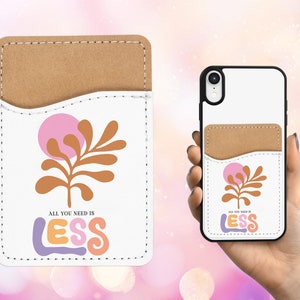 All You Need is Less - Mental Health Phone Wallet - Adhesive PU Leather Card Holder for Phone - Custom Gift - Stick on Pocket - Card Caddy