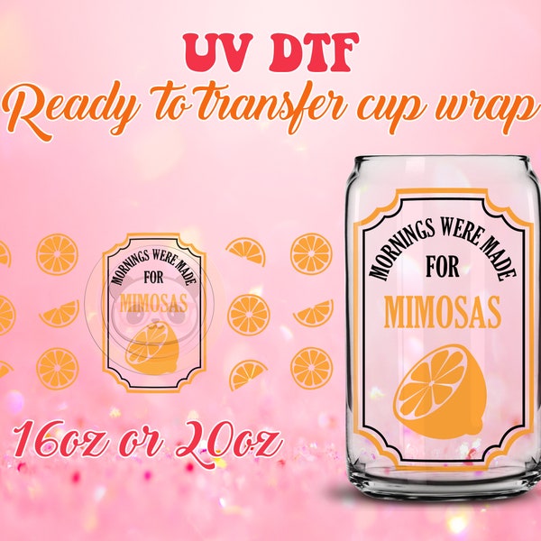 UV DTF Ready to Transfer Cup Wraps - Mornings Were Made For  - DIY 16oz and 20oz Prints - Libbey Glass Can - Customizable