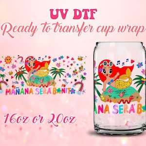 UV DTF Cup Wrap - Ready to Transfer  Manana Sera Bonito - DIY 16oz and 20oz Prints - Libbey Glass Can - Customizable