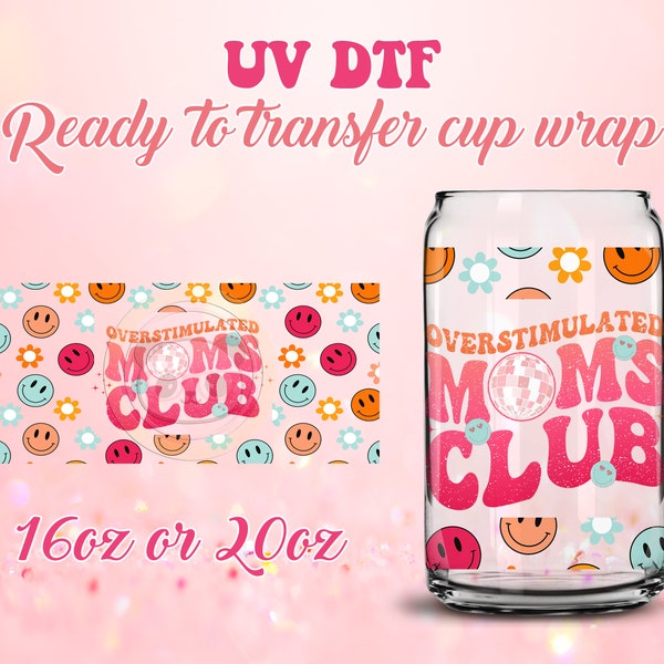 UV DTF Ready to Transfer Cup Wraps - Overstimulated Moms Club - Mother's Day DIY 16oz and 20oz Prints - Libbey Glass Can - Customizable