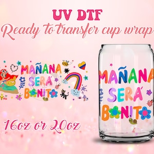 UV DTF Cup Wrap - Ready to Transfer  Manana Sera Bonito - DIY 16oz and 20oz Prints - Libbey Glass Can - Customizable