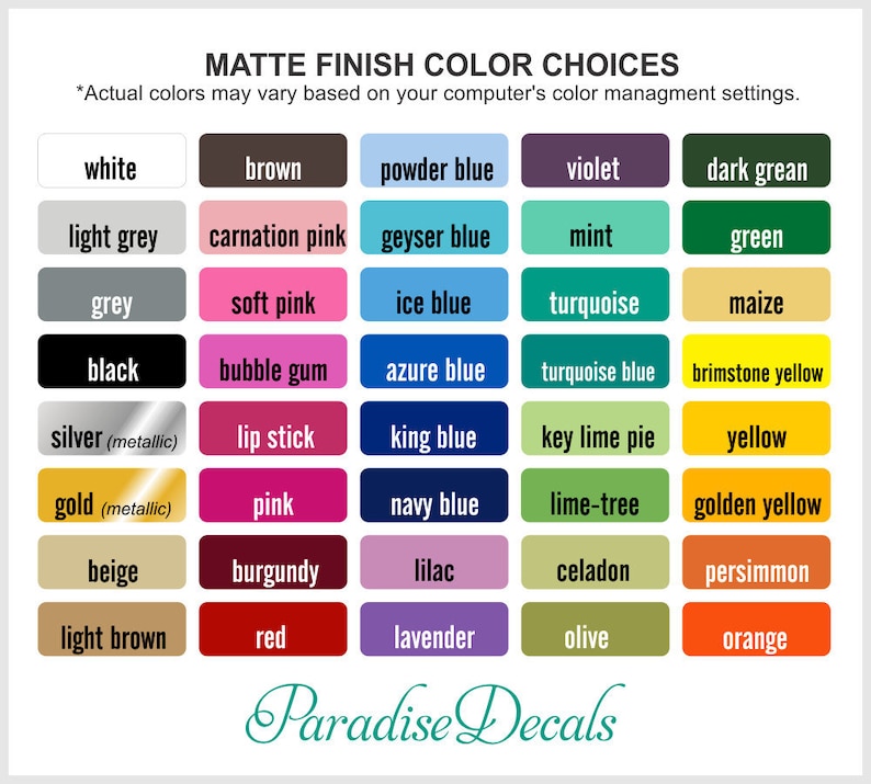 May include: A color chart with matte finish color choices, including white, black, pink, and blue. The text "Paradise Decals" is at the bottom. The text "Actual colors may vary based on your computer's color managment settings" is at the top.