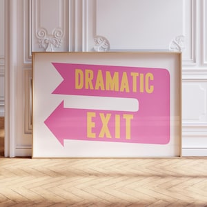 May include: A pink and yellow sign with an arrow pointing left and the text "Dramatic Exit".