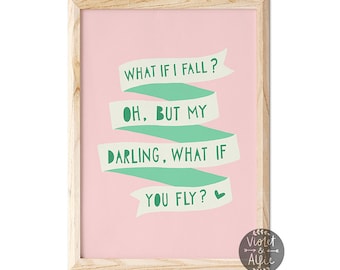 What If I Fall? Oh My Darling What If You Fly? Print Unframed Inspirational Quote Motivational Art Daughter Gift Girls Room Wall Art