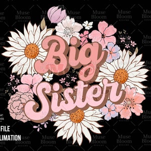 May include: A floral design with the words "Big Sister" in a retro font. The design features daisies, pink flowers, and other floral elements in shades of pink, white, and brown, set against a black background.