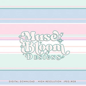 May include: A digital download of a graphic design featuring the text "Muse Bloom Designs" in a retro, whimsical font style. The text is outlined in teal and filled with white, set against a background of pastel stripes.