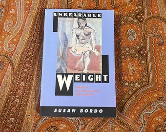 Unbearable Weight: Feminism, Western Culture, and the Body, Susan Bordo