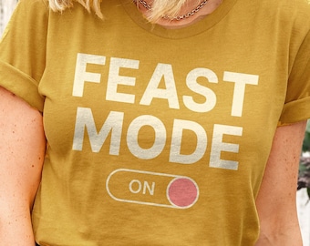funny thanksgiving shirt, Feast Mode Shirt, thanksgiving shirt funny, Family Thanksgiving, Fall Shirt, Foodie Shirt