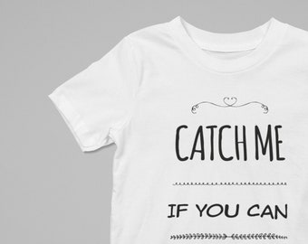 Catch Me If You Can - Funny Kids T-Shirt | Boys | Girls | Gift | Cotton | Cool Print