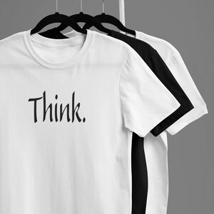 Think. - Graphic T-Shirt | Cotton | Men | Women | Unisex | Teens | Gift | Minimalism |